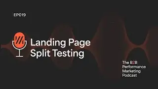 19. Avoid the Testing Trap &ndash; How to Run B2B Landing Page Experiments Without Wasting Time or Budget