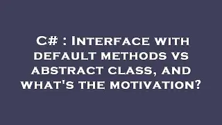 C# : Interface with default methods vs abstract class, and what's the motivation?