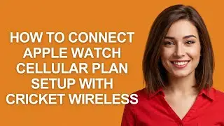 How to Connect Apple Watch Cellular Plan Setup with Cricket Wireless - AshleyHowTo