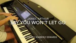 Say You Won't Let Go- James Arthur || Piano Cover (Kimberly Edwards)