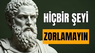Hayatınızda Hiçbir şeyi Zorlamayın - iç huzur için 10 Stoacı ders - Marcus’un Mirası