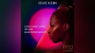Eelke Kleijn, Atd feat Lavelle - Lovely Sweet Divine & Mr.Vain (Alan Dorve Mashup)