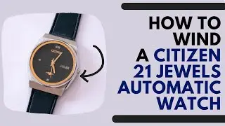 How to Wind a Citizen 21 Jewels Automatic Watch
