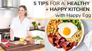 5 TIPS for A HEALTHY + HAPPY KITCHEN (+ LIFE) | bonus Happy Egg recipe!
