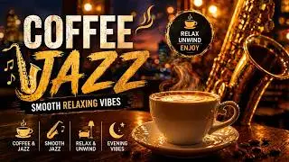 ☕ Coffee Jazz Music | Relaxing Smooth Jazz Vibes 🎷