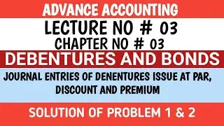 ADVANCE ACCOUNTING | DEBENTURES AND BONDS |JOURNAL ENTRIES  DEBENTURES ISSUE  PAR, DISCOUNT  PREMIUM