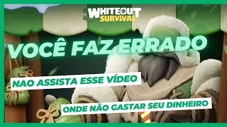 NÃO ASSISTA ESSE VIDEO - ONDE NÃO GASTAR SEU DINHEIRO - Whiteout Survival