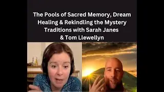 The Pools of Sacred Memory, Dream Healing & Rekindling the Mystery Traditions with Sarah Janes
