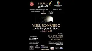 Daniel Metz despre &bdquo;VISUL ROMANESC. De la Emigrant la Lider &rdquo;. Berăria Culturală. Ediția 93 a.13  N