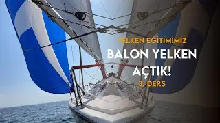Yelkenli Eğitimimiz | Balon Yelken Açtık! | Üçüncü Ders