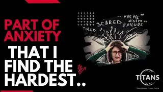 PART OF ANXIETY THAT I FIND THE HARDEST..