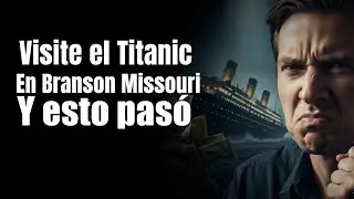 Fui al Titanic en Branson Missouri y esto paso:
