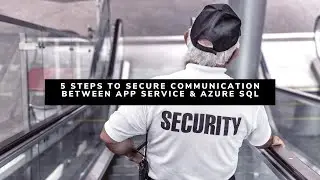 5 steps to secure communication using Azure App Service and Azure SQL