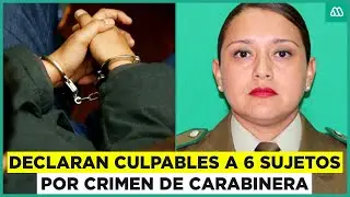 Crimen de carabinera Rita Olivares: Declaran culpables de homicidio a los seis imputados