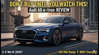 Audi A6 e tron REVIEW The 400 Mile Luxury Sedan with 800V Charging! Is It Worth $65K