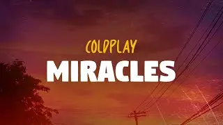 Coldplay - Miracles (Lyrics)