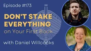 Don't Stake Everything on Your First Book with Daniel Willcocks - #173