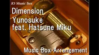 Dimension/Yunosuke feat. Hatsune Miku [Music Box] (Game 