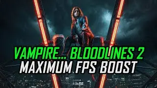 Vampire: The Masquerade - Bloodlines 2 | How to Get Maximum FPS Boost and Fix Lag