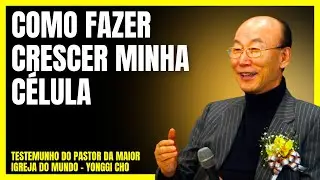 COMO FAZER MINHA C&Eacute;LULA CRESCER? TESTEMUNHO DO PASTOR DA MAIOR IGREJA DO MUNDO - DR. PAUL YONGGI CHO