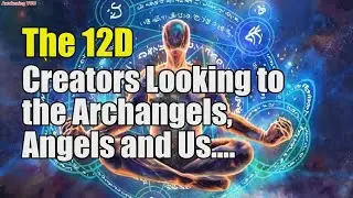 The 12D Creators~ Looking to the Archangels, Angels and Us | Awakening YOU