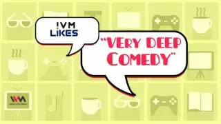 IVM Likes Ep. 08: Very Deep Comedy