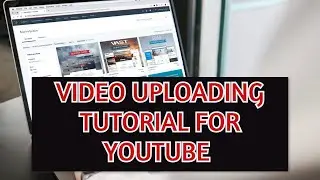 Step by Step guidelines for Uploading a video on Youtube .