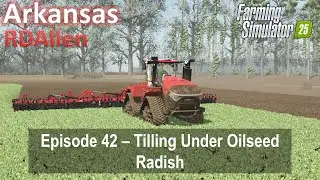 Tilling Under Oilseed Radish | E42 Arkansas 4X | Farming Simulator 25