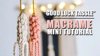 Good Luck Tassel l Macrame Mini Tutorial