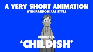 CHILDISH || A Very Short Animation (With Random Art Style)
