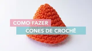 Como fazer cones de crochê | Amigurumi Avançado #7