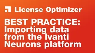 Ivanti License Optimizer: Best practice import strategy for the Ivanti Neurons platform