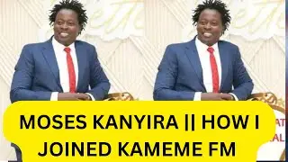 HOW I JOINED KAMEME FM NJORUA YA KOTHI MOSES KANYIRA || KAMEME FM