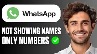 Как исправить проблему, когда в WhatsApp отображаются только номера телефонов, а не имена контакт...