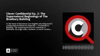 Clever Confidential Ep. 2: The Supernatural Beginnings of The Bradbury Building