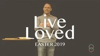 Easter 2019: Live Loved | Pastor Jon Allen
