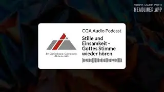 Stille und Einsamkeit - Gottes Stimme wieder h&ouml;ren | CGA Audio Podcast