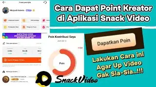 Mau Dapat Point Kreator Di Aplikasi Snack Video..?? - Begini Caranya..!!!