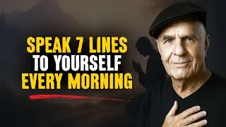 Speak 7 Lines to Yourself Every Morning - Wayne Dyer