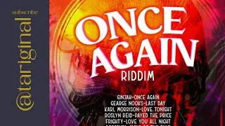Once Again Riddim [djTeddy] Ginjah, George Nooks, Frighty, Iyara, Roslyne Reid; (Mix) by @tariginal 