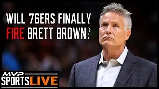 2020 NBA Playoffs: Will the 76ers Actually Fire Brett Brown? - MVP Sports Live 8 20 20