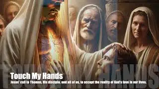 Touch My Hands - From Wounds to Wonder