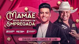 Mamãe Estou Gostando Da Empregada - Clipe Oficial - Erikson Raone Feat @ChicoteDeLuxoOficial
