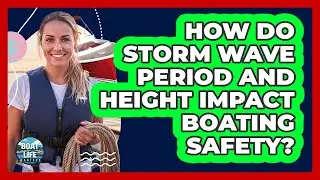 How Do **storm Wave Period And Height** Impact **boating Safety**? - Boat Life Masters