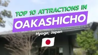 🌏 Top 10 Attractions in Oakashicho, Hyōgo, Japan 🇯🇵