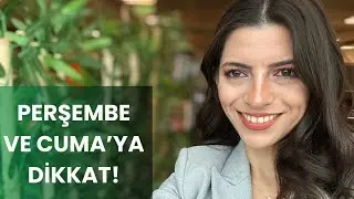 PERŞEMBE VE CUMAYA DİKKAT!