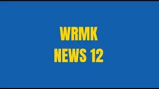 WRMK News 12 Morning Newscast