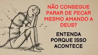 VOC&Ecirc; AMA A DEUS MAS CONTINUA PECANDO, POR QU&Ecirc;?