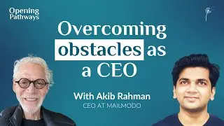 SE01E01 - Overcoming Obstacles as a CEO | with Akib Rahman | Opening Pathways Podcast