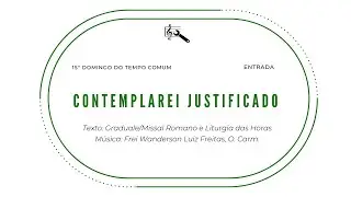 Contemplarei justificado (Entrada - 15&ordm; Domingo do Tempo Comum)